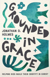 Grounded in Grace: Helping Kids Build Their Identity in Christ