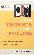 When Parents Feel Like Failures: How Jesus Quiets Our Distress
