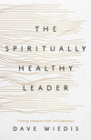 Spiritually Healthy Leader, The: Finding Freedom from Self-Sabotage by Dave Wiedis
