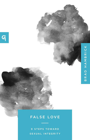 False Love: 9 Steps Toward Sexual Integrity