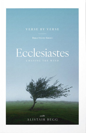 Ecclesiastes: Chasing the Wind (Verse by Verse)