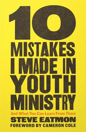 10 Mistakes I Made in Youth Ministry: And What You Can Learn from Them