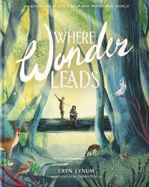 Where Wonder Leads: An Adventure in God’s Wild and Wonderful World
