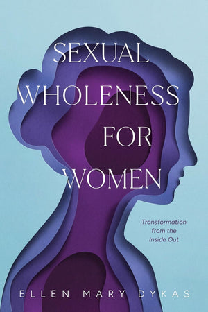 Sexual Wholeness for Women: Transformation from the Inside Out
