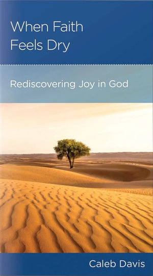 NGP When Faith Feels Dry: Rediscovering Joy in God