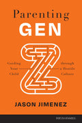Parenting Gen Z: Guiding Your Child through a Hostile Culture by Jason Jimenez