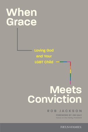 When Grace Meets Conviction: Loving God and Your LGBT Child