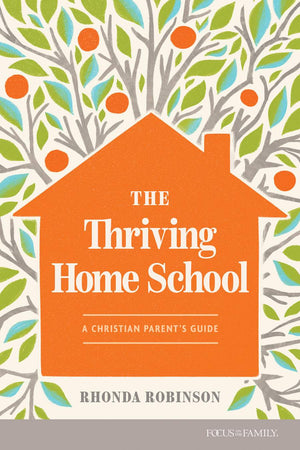 Thriving Home School, The: A Christian Parent’s Guide