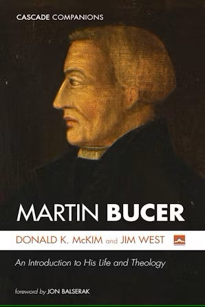Martin Bucer: An Introduction to His Life and Theology by Donald K. McKim; Jim West