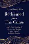 Redeemed from the Curse: Paul’s Understanding of the Law and Gentiles in the Light of Hellenistic Judaism by Hyun-Gwang Kim