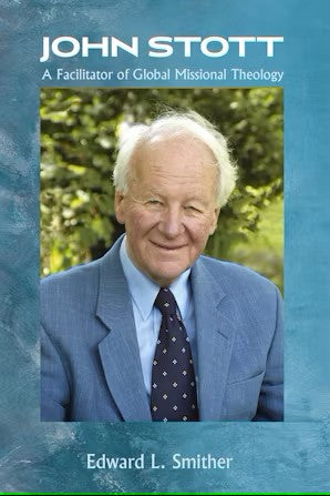 John Stott: A Facilitator of Global Missional Theology by Edward L. Smither