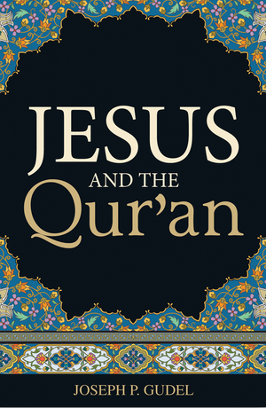 Jesus and the Qur'an (25-pack) by Joseph P. Gudel