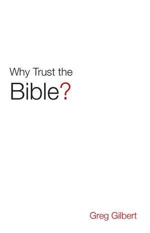 Why Trust the Bible? (25-pack) by Greg Gilbert