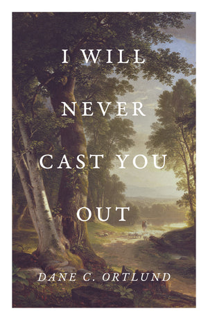 I Will Never Cast You Out (25-pack) by Dane C. Ortlund