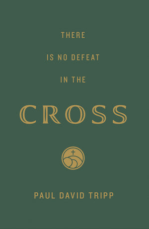 There Is No Defeat in the Cross (25-pack) by Paul David Tripp
