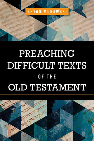 Preaching Difficult Texts of the Old Testament by Bryan Murawski
