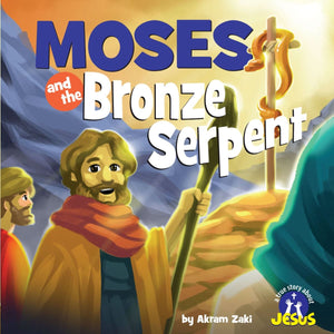 Moses and the Bronze Serpent (A True Story About Jesus) by Akram Zaki; Paulo Gaviola (Illustrator)