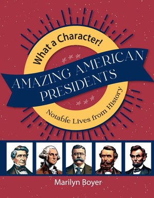 Amazing American Presidents: Notable Lives from History by Marilyn Boyer
