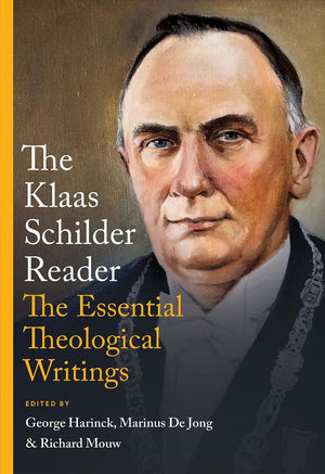 Klaas Schilder Reader, The: The Essential Theological Writings by Klaas Schilder
