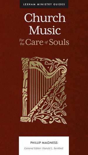 Church Music: For the Care of Souls by Phillip Magness
