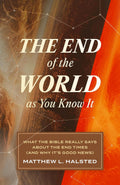 End of the World as You Know It, The: What the Bible Really Says about the End Times (And Why It’s Good News) by Matthew L. Halsted