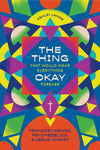 Thing That Would Make Everything Okay Forever, The: Transcendence, Psychedelics, and Jesus Christ by Ashley Lande