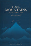 Four Mountains: Encountering God in the Bible from Eden to Zion by Michael Niebauer