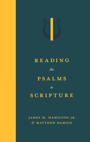 Reading the Psalms as Scripture by James M. Hamilton Jr.; Matthew Damico