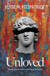 Unloved: The Rejected Saints God Calls Beloved by Elyse M. Fitzpatrick