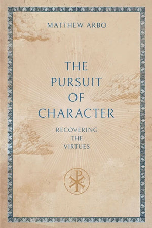 Pursuit of Character, The: Recovering the Virtues