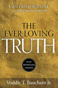 Ever-Loving Truth: Can Faith Thrive in a Post-Christian Culture? (2nd Edition) by Voddie Baucham Jr.