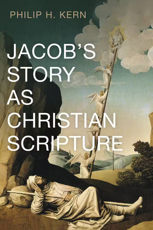 Jacob’s Story as Christian Scripture by Philip H. Kern