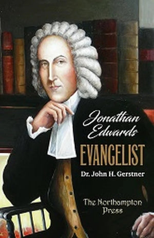 Jonathan Edwards, Evangelist by Dr. John H. Gerstner; Dr. Don Kistler (Editor)