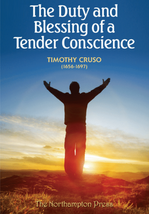 Duty and Blessing of a Tender Conscience, The by Timothy Cruso; Dr. Don Kistler (Editor)