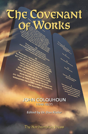 Covenant of Works, The by John Colquhoun; Dr. Don Kistler (Editor)