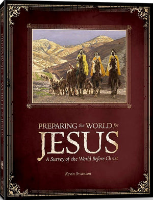 Preparing the World for Jesus: A Survey of the World Before Christ by Kevin Swanson