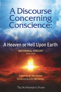 Discourse Concerning Conscience, A: A Heaven or Hell Upon Earth by Nathanael Vincent; Dr. Don Kistler (Editor)
