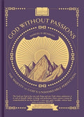 God Without Passions: God’s Unshakeable Perfection by Samuel D. Renihan