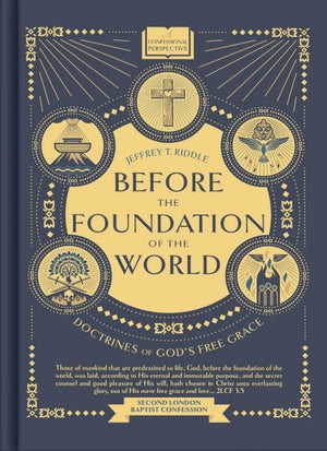 Before the Foundation of the World: Doctrines of Grace by Jeffrey T. Riddle