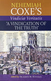 Nehemiah Coxe: A Vindication of the Truth by Nehemiah Coxe; James Renihan (Editor)