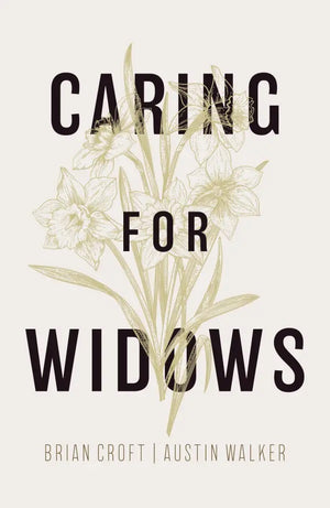 Caring For Widows by Brian Croft; Austin Walker