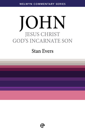 WCS John: Jesus Christ, God’s Incarnate Son by Stan Evers