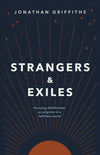 Strangers & Exiles: Pursuing faithfulness as pilgrims in a faithless world by Jonathan Griffiths