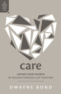 Care: Loving Your Church by Walking through Life Together by Dwayne R. Bond