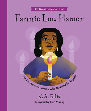 Fannie Lou Hamer: The Courageous Woman Who Marched for Dignity by K.A. Ellis; Shin Maeng (Illustrator)
