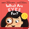 What Are Eyes For? A Lift-the-Flap Board Book by Abbey Wedgeworth; Emma Randall (Illustrator)