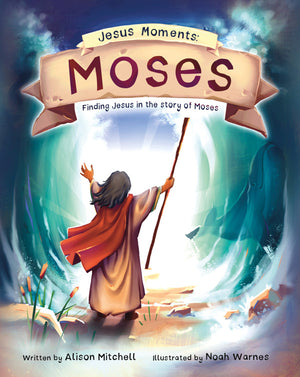 Jesus Moments: Moses by Alison Mitchell; Noah Warnes (Illustrator)