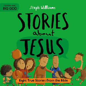Little Me, Big God: Stories about Jesus by Steph Williams