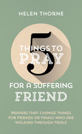 5 Things to Pray for a Suffering Friend by Helen Thorne