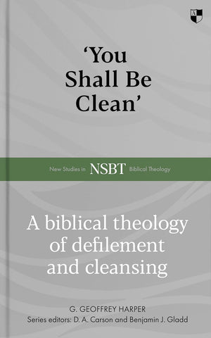 NSBT 'You Shall Be Clean': A Biblical Theology Of Defilement And Cleansing